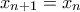 x_{n+1} = x_n