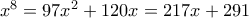 x^8 = 97x^2+120x = 217x+291