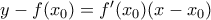 y - f(x_0)=f ' (x_0)(x - x_0)
