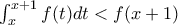 \int_{x}^{x+1}{f(t)dt}< f(x+1)
