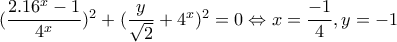 (\dfrac{2.16^{x}-1}{4^{x}})^{2}+(\dfrac{y}{\sqrt{2}}+4^{x})^{2}=0\Leftrightarrow x=\dfrac{-1}{4},y=-1