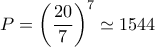 \displaystyle{P=\left(\frac{20}{7}\right)^7\simeq 1544}