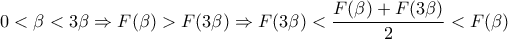 \displaystyle{0<\beta<3\beta \Rightarrow F(\beta)>F(3\beta) \Rightarrow F(3\beta)<\frac {F(\beta)+F(3\beta)}{2}<F(\beta)}