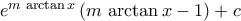 e^{m\,\arctan{x}}\left({m\,\arctan{x}-1}\right)+c