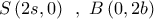 S\left( {2s,0} \right)\,\,\,,\,\,B\left( {0,2b} \right)