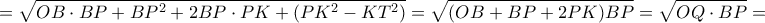 \displaystyle{= \sqrt {OB\cdot BP+ BP^2+2BP\cdot PK+ (PK^2-KT^2)}= \sqrt {(OB+BP+2PK)BP}=\sqrt {OQ\cdot BP}=