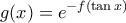 \displaystyle g(x)=e^{-f(\tan x)}