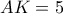 AK=5