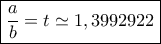 \boxed{\frac{a}{b} = t \simeq 1,3992922}