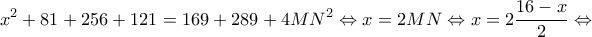 \displaystyle {x^2} + 81 + 256 + 121 = 169 + 289 + 4M{N^2} \Leftrightarrow x = 2MN \Leftrightarrow x = 2\frac{{16 - x}}{2} \Leftrightarrow 