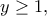 \displaystyle{y \ge 1,}