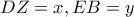 \displaystyle{DZ = x,EB = y}