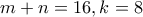 m+n=16,k=8