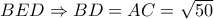 BED\Rightarrow BD=AC= \sqrt{50} BED\Rightarrow BD=AC= \sqrt{50}