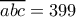 \overline {abc}=399