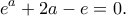\displaystyle{e^a+2a-e=0.}