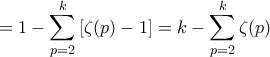 \displaystyle =1-\sum_{p=2}^{k}\left[\zeta(p)-1\right]=k-\sum_{p=2}^{k}\zeta(p)