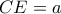 CE=a