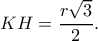 KH = \dfrac{{r\sqrt 3 }}{2}.