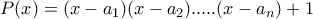  P(x)=(x-a_{1})(x-a_{2}).....(x-a_{n})+1 