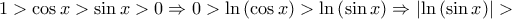 \displaystyle 1 > \cos x > \sin x > 0 \Rightarrow 0 > \ln \left( {\cos x} \right) > \ln \left( {\sin x} \right) \Rightarrow \left| {\ln \left( {\sin x} \right)} \right| > \displaystyle 1 > \cos x > \sin x > 0 \Rightarrow 0 > \ln \left( {\cos x} \right) > \ln \left( {\sin x} \right) \Rightarrow \left| {\ln \left( {\sin x} \right)} \right| >