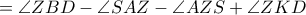 = \angle ZBD -\angle SAZ -\angle AZS +\angle ZKD = \angle ZBD -\angle SAZ -\angle AZS +\angle ZKD