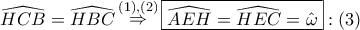 \displaystyle{ 
\widehat{HCB} = \widehat{HBC}\mathop  \Rightarrow \limits^{\left( 1 \right),\left( 2 \right)} \boxed{\widehat{AEH} = \widehat{HEC} = \hat \omega }:\left( 3 \right) 
}