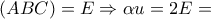 \displaystyle{\left( {ABC} \right) = E \Rightarrow \alpha u = 2E = }