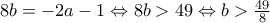  8b=-2a-1 \Leftrightarrow 8b>49\Leftrightarrow b>\frac{49}{8} 