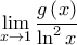 \displaystyle{\mathop {\lim }\limits_{x \to 1} \frac{{g\left( x \right)}}{{\ln ^2 x}}}