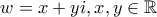 w=x+yi, x,y \in \mathbb{R}