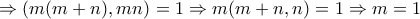 \Rightarrow (m(m+n),mn)=1\Rightarrow m(m+n,n)=1\Rightarrow m=1