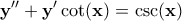 \displaystyle{\bf y''+y' \cot(x)=\csc(x)}