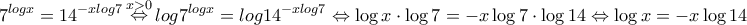 \displaystyle{{7^{logx}} = {14^{ - xlog7}}\mathop  \Leftrightarrow \limits^{x > 0}log{7^{logx}} =log{14^{ - xlog7}}\Leftrightarrow \log x \cdot \log 7 =  - x\log 7 \cdot \log 14  \Leftrightarrow  \log x  =  - x\log 14