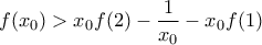 \displaystyle f(x_{0})>x_{0}f(2)-\frac{1}{x_{0}}-x_{0}f(1)