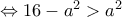 \Leftrightarrow 16-a^2>a^2