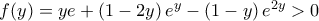 f(y) = ye+ \left (1 -2y \right )e^y -\left (1 -y\right )e^{2y}>0