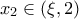 \displaystyle{x_2  \in \left( {\xi ,2} \right)}