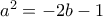 a^2 = -2b- 1
