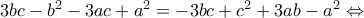\,3bc - {b^2} - 3ac + {a^2} =  - 3bc + {c^2} + 3ab - {a^2} \Leftrightarrow