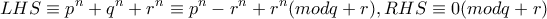 \displaystyle{LHS \equiv p^n + q^n + r^n \equiv p^n -r^n + r^n (mod q+r), RHS \equiv 0 (mod q+r)}