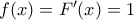 f(x)=F'(x)=1