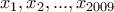 \Displaystyle{x_{1}, x_{2}, . . . ,  x_{2009}}
