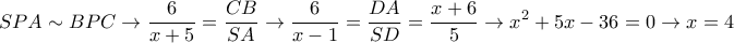 \displaystyle{
SPA \sim BPC \rightarrow {6 \over x+5} = {CB \over SA} \rightarrow {6 \over x-1} = {DA \over SD} = {x+6 \over 5} \rightarrow x^2+5x-36=0 \rightarrow x=4
} \displaystyle{
SPA \sim BPC \rightarrow {6 \over x+5} = {CB \over SA} \rightarrow {6 \over x-1} = {DA \over SD} = {x+6 \over 5} \rightarrow x^2+5x-36=0 \rightarrow x=4
}