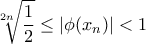 \displaystyle\sqrt[2n]{\frac{1}{2}}\leq|\phi(x_{n})|<1