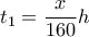 \displaystyle{{t_1} = \frac{x}{{160}}h}
