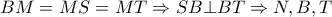 BM=MS=MT\Rightarrow SB \bot BT \Rightarrow N,B,T