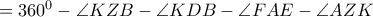 = 360^0 -\angle KZB -\angle KDB -\angle FAE -\angle AZK = 360^0 -\angle KZB -\angle KDB -\angle FAE -\angle AZK