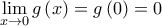 \displaystyle{\mathop {\lim }\limits_{x \to 0} g\left( x \right) = g\left( 0 \right) = 0}