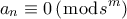 \displaystyle{{a_n} \equiv 0\left( {\bmod s^m} \right)}